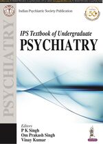 IPS Textbook of Undergraduate Psychiatry (Indian Psychiatric Society Publication)